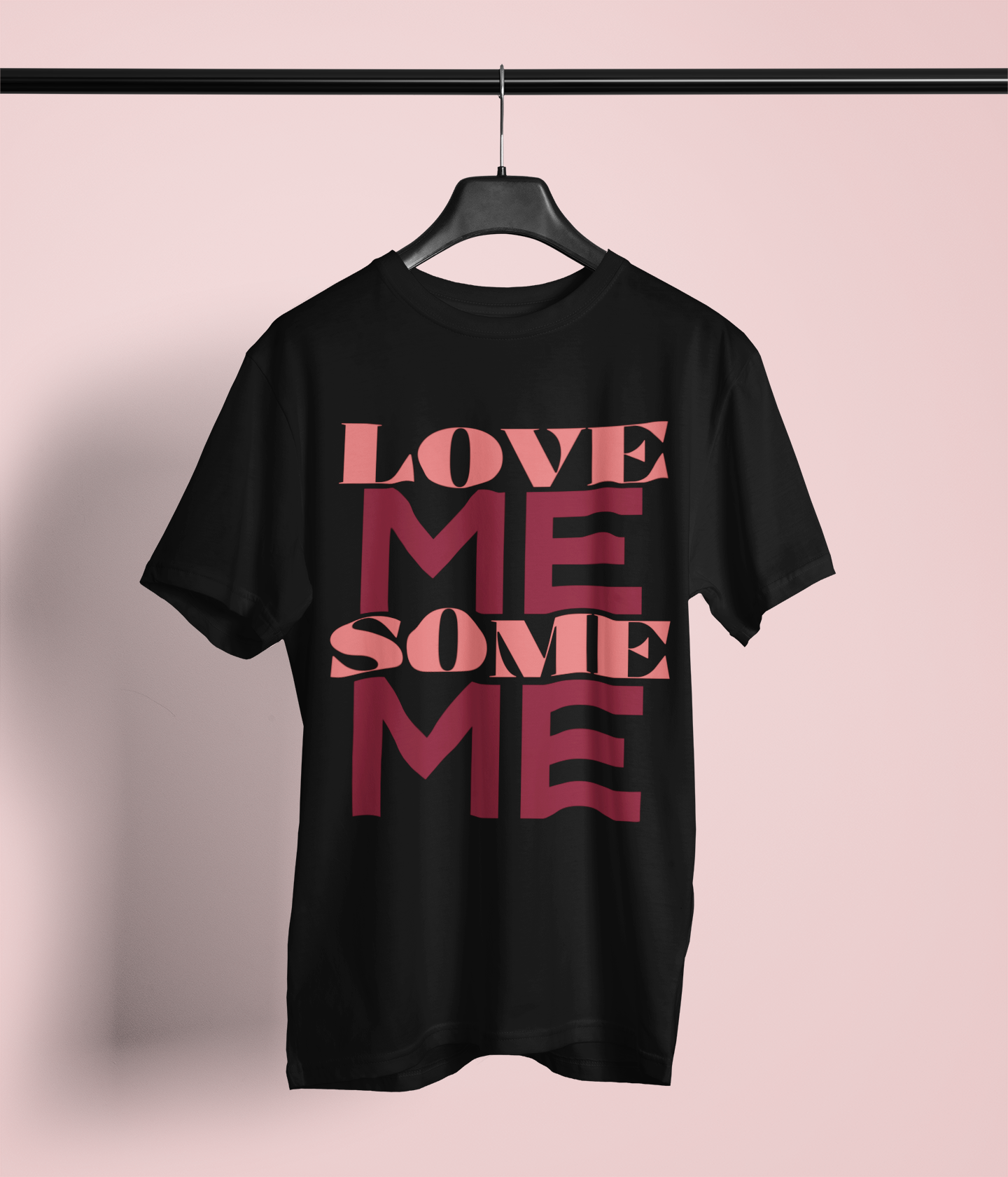 Love Me Some Me, Inspirational Self Love Quotes, Trendy, Gift for Her,Gift For Him, Unisex T-Shirt